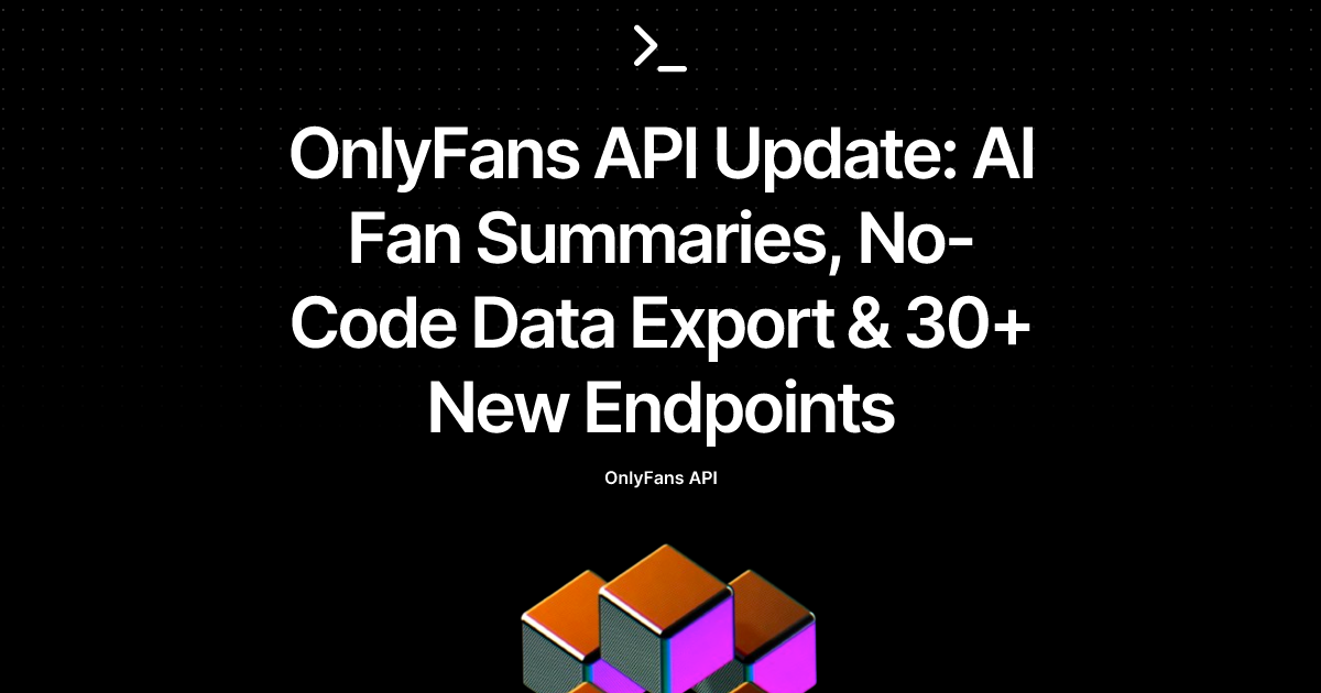 OnlyFans API Update: AI Fan Summaries, No-Code Data Export & 30+ New Endpoints