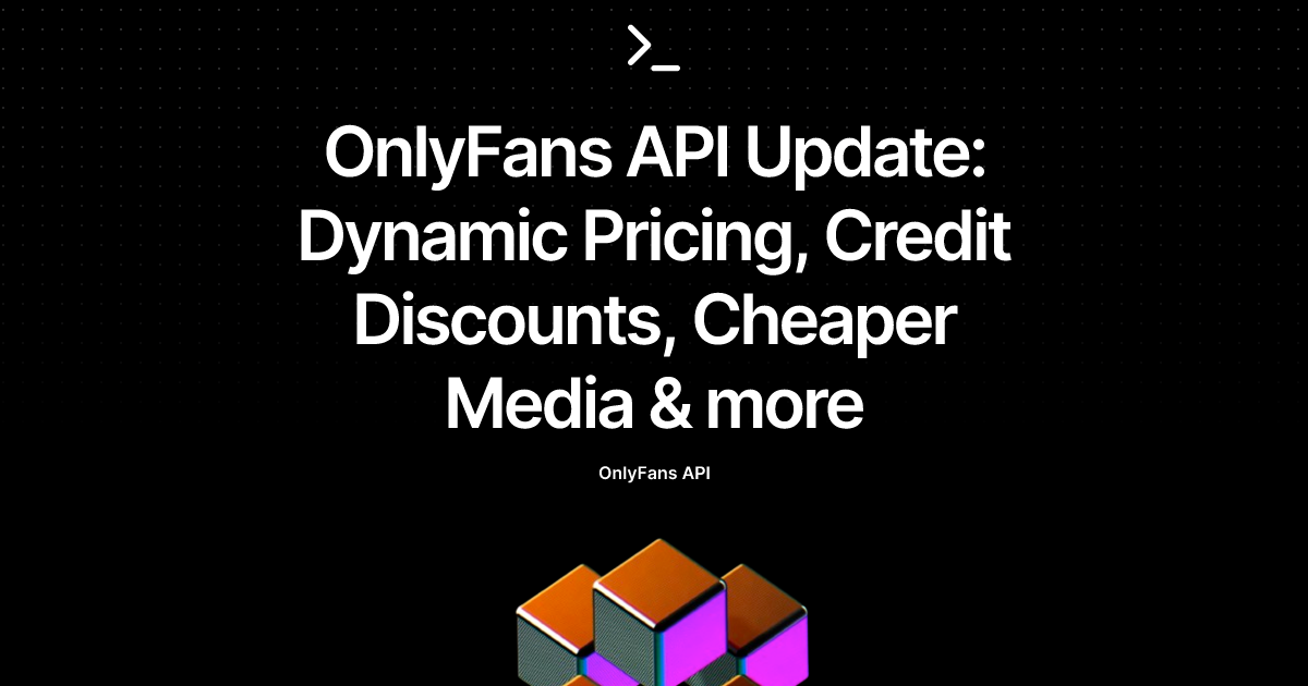 OnlyFans API Update: Dynamic Pricing, Credit Discounts, Cheaper Media & more
