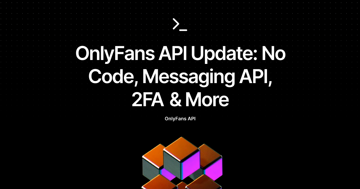 OnlyFans API Update: No Code, Messaging API, 2FA & More